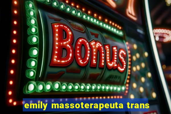 emily massoterapeuta trans